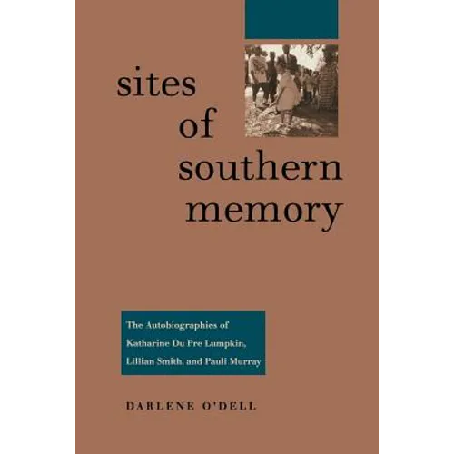 Sites of Southern Memory: The Autobiographies of Katharine Du Pre Lumpkin, Lillian Smith, and Pauli Murray