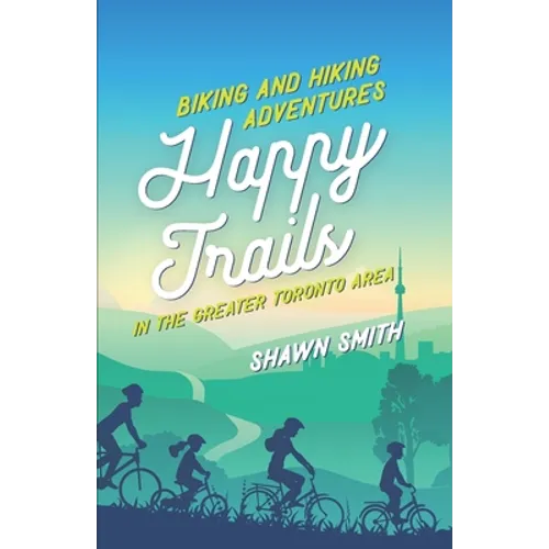 Happy Trails: Biking and Hiking Adventures in the Greater Toronto Area