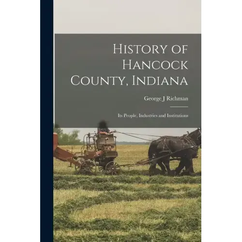 History of Hancock County, Indiana; its People, Industries and Institutions