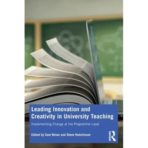 Leading Innovation and Creativity in University Teaching: Implementing Change at the Programme Level