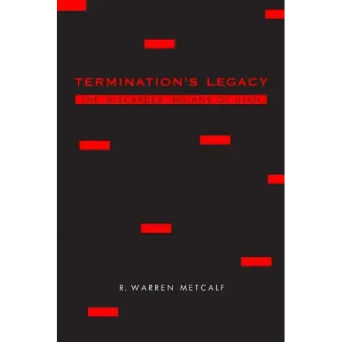 Termination's Legacy: The Discarded Indians of Utah