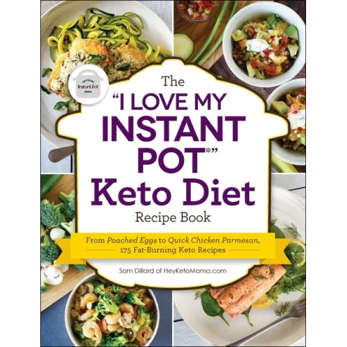 The I Love My Instant Pot(r) Keto Diet Recipe Book: From Poached Eggs to Quick Chicken Parmesan, 175 Fat-Burning Keto Recipes