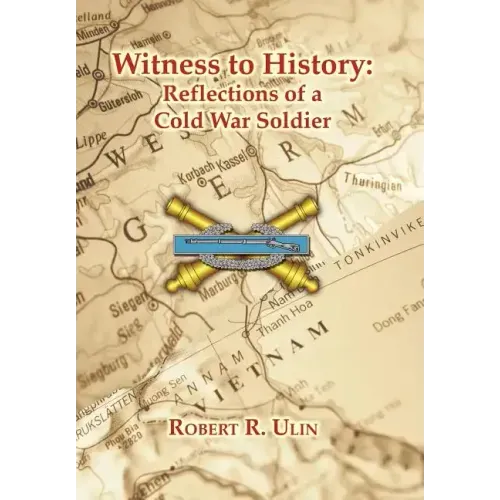 Witness to History: Reflections of a Cold War Soldier
