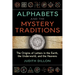 Alphabets and the Mystery Traditions: The Origins of Letters in the Earth, the Underworld, and the Heavens