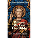 Where We Got the Bible: Our Debt to the Catholic Church