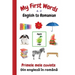 My First Words A - Z English to Romanian: Bilingual Learning Made Fun and Easy with Words and Pictures