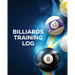 Billiards Training Log: Every Pool Player Pocket Billiards Practicing Pool Game Individual Sports