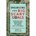 Organizing and Big Scary Goals: Working With Discomfort and Doubt To Create Real Life Order