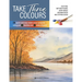 Take Three Colours: 25 Quick and Easy Watercolours Using 3 Brushes and 3 Tubes of Paint