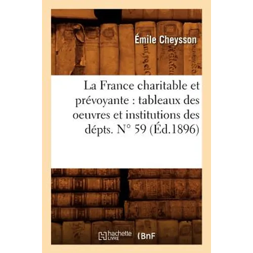 La France Charitable Et Prévoyante: Tableaux Des Oeuvres Et Institutions Des Dépts. N° 59 (Éd.1896)