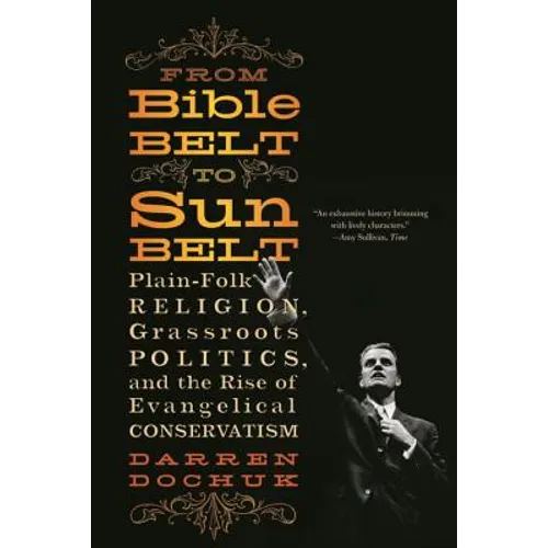From Bible Belt to Sunbelt: Plain-Folk Religion, Grassroots Politics, and the Rise of Evangelical Conservatism