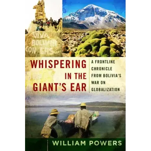 Whispering in the Giant's Ear: A Frontline Chronicle from Bolivia's War on Globalization