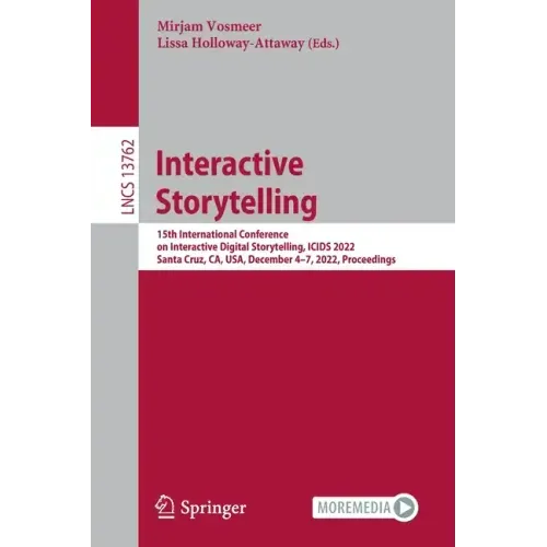 Interactive Storytelling: 15th International Conference on Interactive Digital Storytelling, Icids 2022, Santa Cruz, Ca, Usa, December 4-7, 2022, Proc
