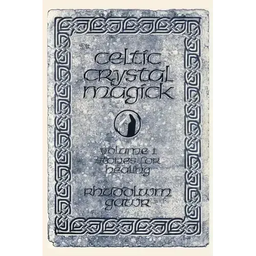 Celtic Crystal Magick: Volume One Stones for Healing