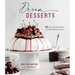 Dream Desserts: 60 Over-The-Top Recipes for Truly Fabulous Flavor