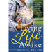 Living Life Awake: Use Knowledge of the Brain to Create a Mind Prepared for Your Future