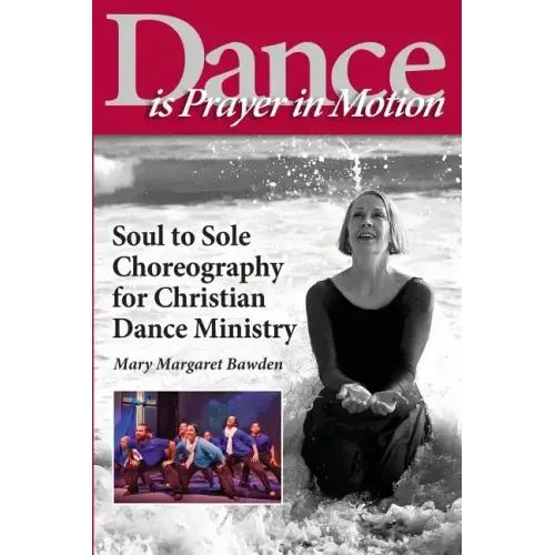 Dance is Prayer in Motion: Soul to Sole Choreography for Christian Dance Ministry