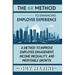 The 6R Method to Enhancing Employee Experience: A Method to Improve Employee Engagement, Income Inequality, and Profitable Growth
