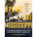 A Place Like Mississippi: A Journey Through a Real and Imagined Literary Landscape
