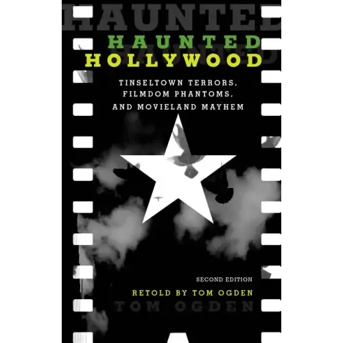 Haunted Hollywood: Tinseltown Terrors, Filmdom Phantoms, and Movieland Mayhem