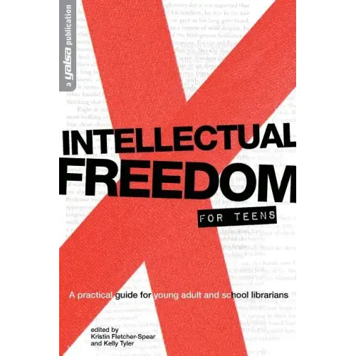 Intellectual Freedom for Teens: A Practical Guide for Young Adult & School Librarians