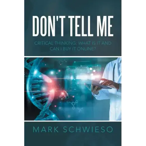 Don't Tell Me: Critical Thinking: What Is It and Can I Buy It Online?