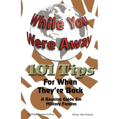 While Your Were Away - 101 Tips for When They're Back - A Military Family Reunion Handbook