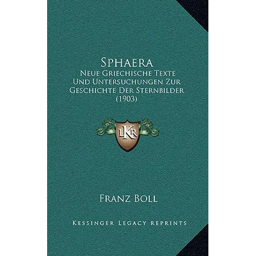 Sphaera: Neue Griechische Texte Und Untersuchungen Zur Geschichte Der Sternbilder (1903)