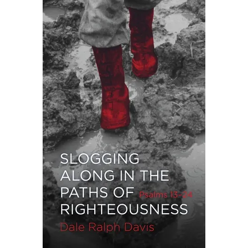 Slogging Along in the Paths of Righteousness: Psalms 13-24