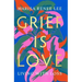 Grief Is Love: Living with Loss