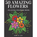 50 Amazing Flowers Relaxing Coloring Book: Coloring Book For Adults, Bouquets, Roses, Sunflowers And Many Other Plants.