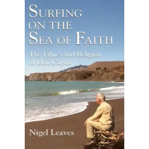 Surfing on the Sea of Faith: The Ethics and Religion of Don Cupitt