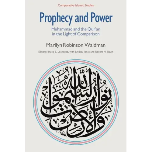 Prophecy and Power: Muhammad and the Qur'an in the Light of Comparison