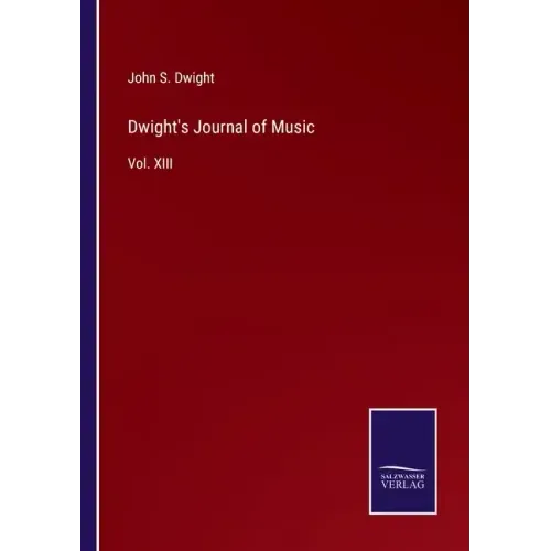 Dwight's Journal of Music: Vol. XIII