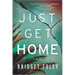 Just Get Home: An Intense Thriller Perfect for Book Clubs