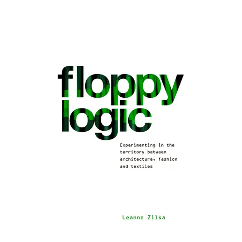 Floppy Logic: Experimenting in the Territory Between Architecture, Fashion and Textile