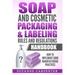 Soap and Cosmetic Packaging & Labeling Rules and Regulations Handbook: How to Implement Good Manufacturing Practices