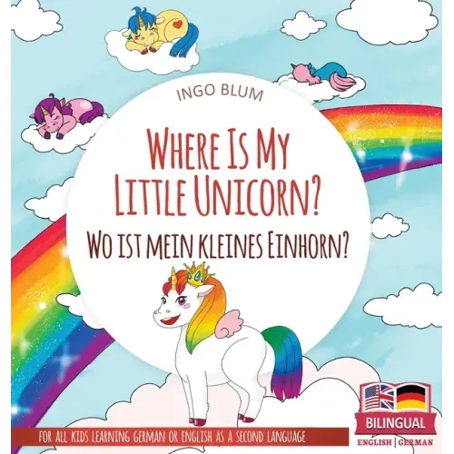 Where Is My Little Unicorn? - Wo ist mein kleines Einhorn?: Bilingual children's picture book in English-German