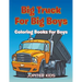 Big Trucks For Big Boys: Coloring Books Boy