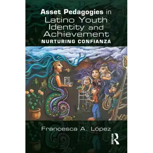 Asset Pedagogies in Latino Youth Identity and Achievement: Nurturing Confianza
