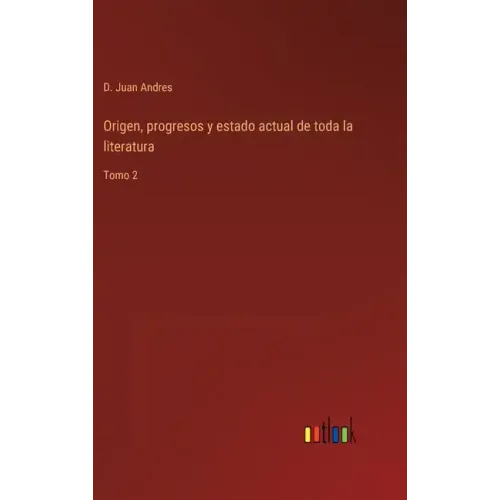 Origen, progresos y estado actual de toda la literatura: Tomo 2