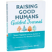 Raising Good Humans Guided Journal: Your Space to Write, Reflect, and Set Intentions for Mindful Parenting