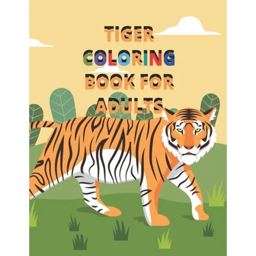 Tiger Coloring Book for Adults: Beautiful tiger coloring book for spending time