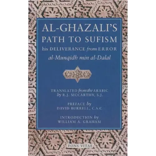 Al-Ghazali's Path to Sufism: His Deliverance from Error (Al-Munqidh Min Al-Dalal) and Five Key Texts