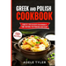 Greek And Polish Cookbook: 2 Books In 1: Over 150 Recipes For Preparing At Home Traditional Food From Greece And Poland