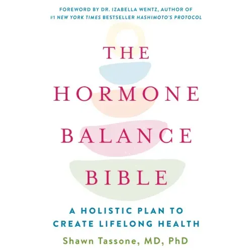 The Hormone Balance Bible: A Holistic Plan to Create Lifelong Health
