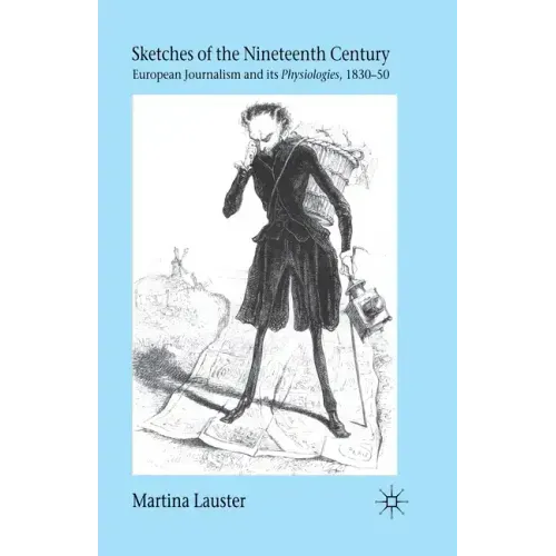 Sketches of the Nineteenth Century: European Journalism and Its "Physiologies," 1830-50