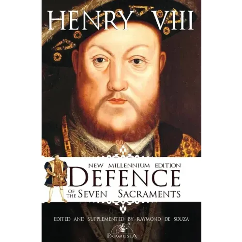 Defence of the Seven Sacraments - New Millennium Edition