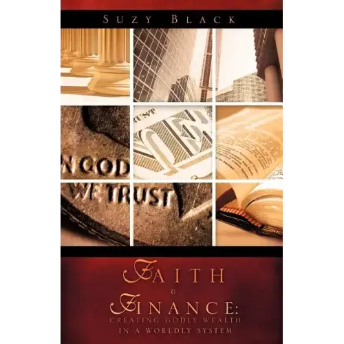 Faith & Finance: Creating Godly Wealth In A Worldly System