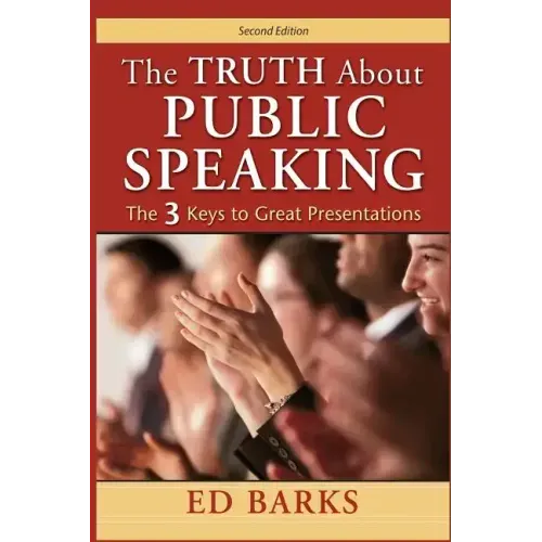 The Truth About Public Speaking: The Three Keys to Great Presentations